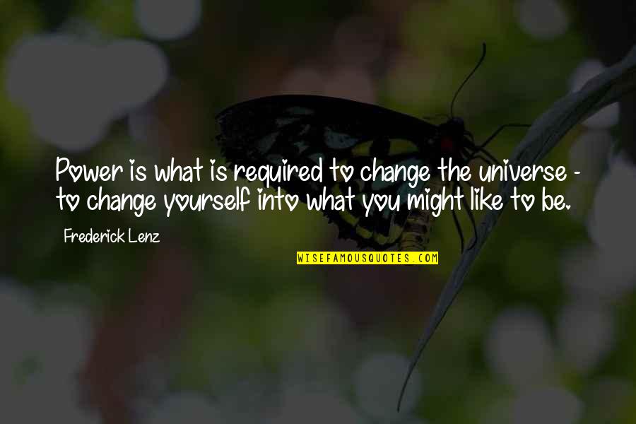 Be Like Yourself Quotes By Frederick Lenz: Power is what is required to change the