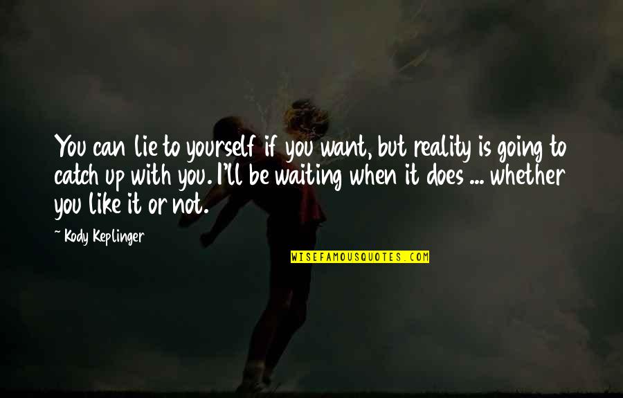 Be Like Yourself Quotes By Kody Keplinger: You can lie to yourself if you want,