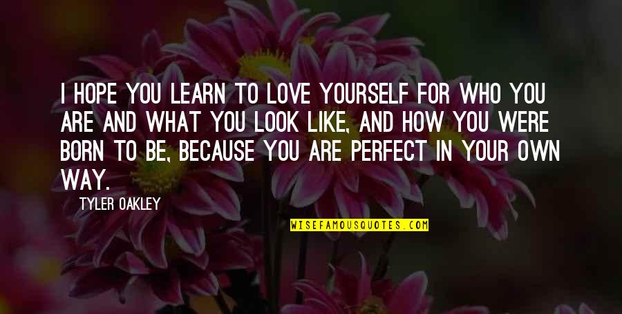 Be Like Yourself Quotes By Tyler Oakley: I hope you learn to love yourself for