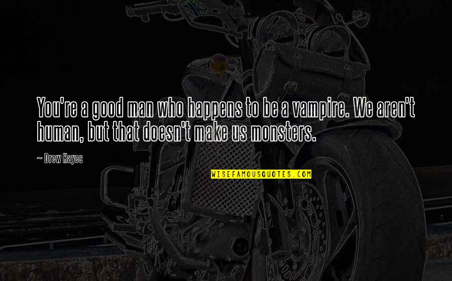 Be Lion Quotes By Drew Hayes: You're a good man who happens to be Be Lion Quotes By Drew Hayes: You're a good man who happens to be