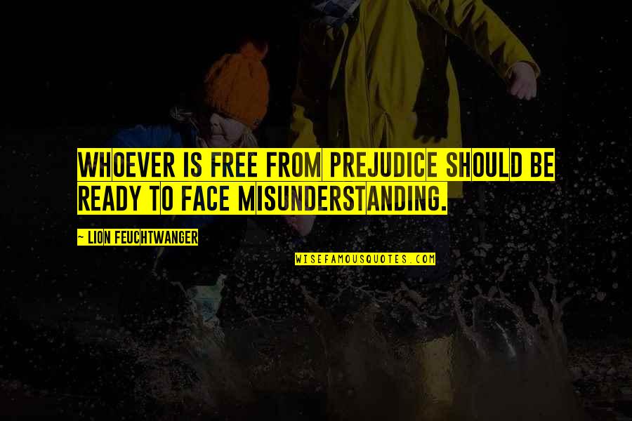 Be Lion Quotes By Lion Feuchtwanger: Whoever is free from prejudice should be ready Be Lion Quotes By Lion Feuchtwanger: Whoever is free from prejudice should be ready