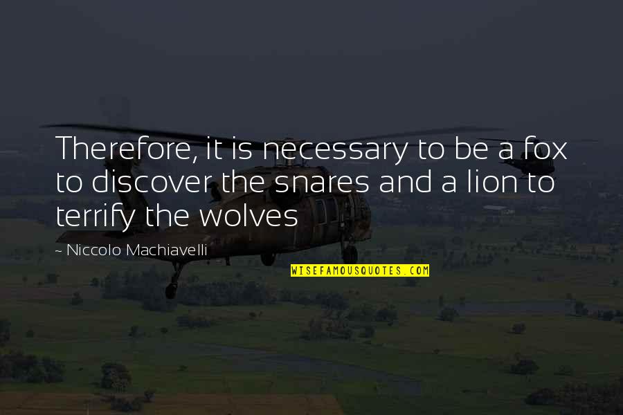 Be Lion Quotes By Niccolo Machiavelli: Therefore, it is necessary to be a fox