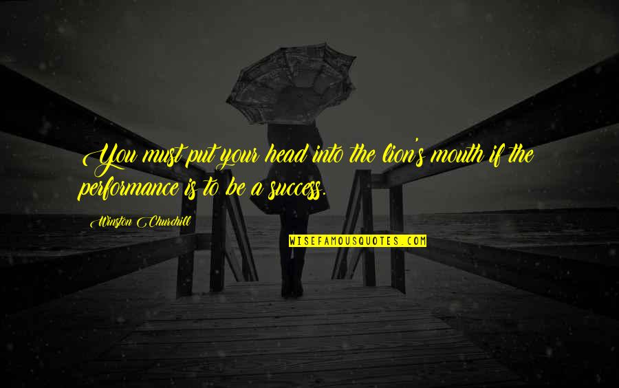 Be Lion Quotes By Winston Churchill: You must put your head into the lion's Be Lion Quotes By Winston Churchill: You must put your head into the lion's