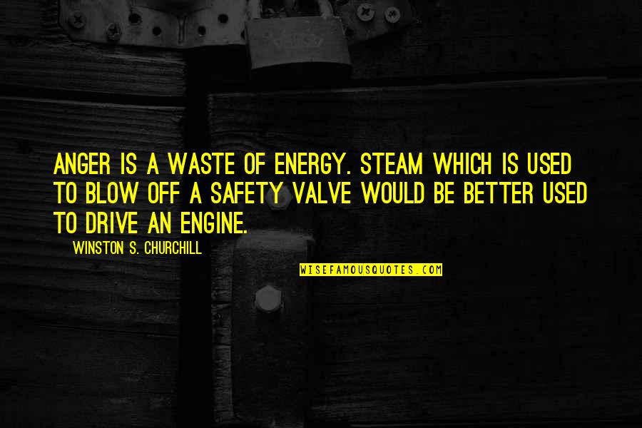 Be Lion Quotes By Winston S. Churchill: Anger is a waste of energy. Steam which