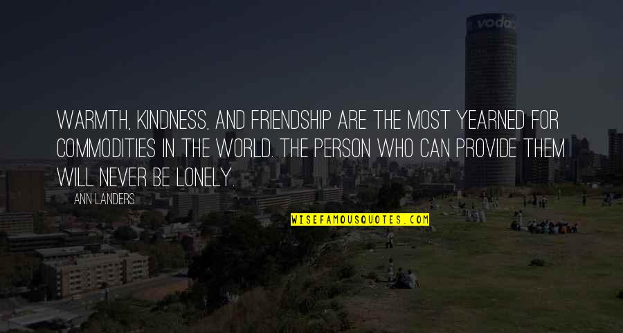 Be Lonely Quotes By Ann Landers: Warmth, kindness, and friendship are the most yearned