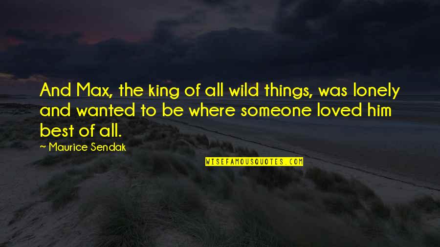 Be Lonely Quotes By Maurice Sendak: And Max, the king of all wild things,
