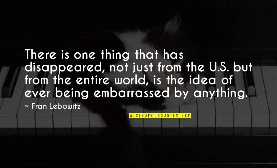Be Lonely Song Quotes By Fran Lebowitz: There is one thing that has disappeared, not Be Lonely Song Quotes By Fran Lebowitz: There is one thing that has disappeared, not