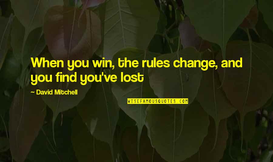 Be Lost Without You Quotes By David Mitchell: When you win, the rules change, and you