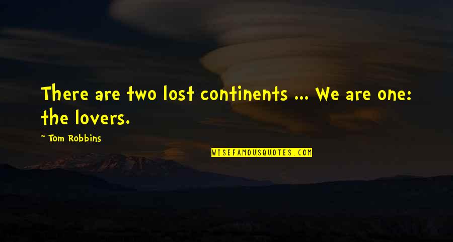 Be Lost Without You Quotes By Tom Robbins: There are two lost continents ... We are