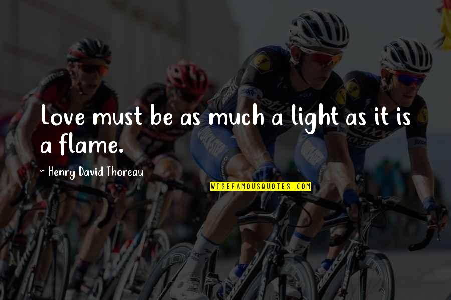 Be Love Be Light Quotes By Henry David Thoreau: Love must be as much a light as Be Love Be Light Quotes By Henry David Thoreau: Love must be as much a light as