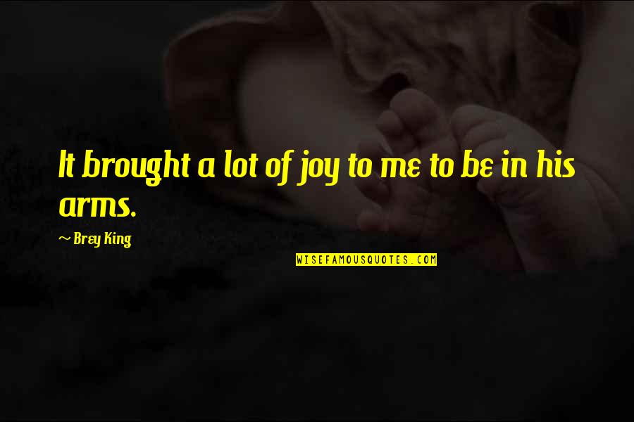 Be Love Quotes By Brey King: It brought a lot of joy to me
