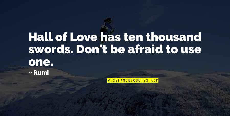 Be Love Quotes By Rumi: Hall of Love has ten thousand swords. Don't