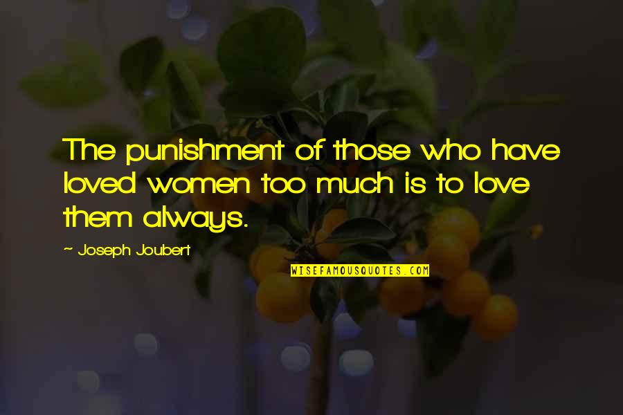 Be Loved For Who You Are Quotes By Joseph Joubert: The punishment of those who have loved women