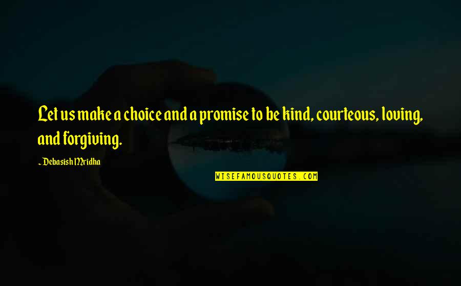 Be Loving And Kind Quotes By Debasish Mridha: Let us make a choice and a promise