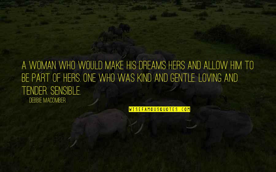 Be Loving And Kind Quotes By Debbie Macomber: A woman who would make his dreams hers