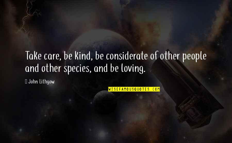 Be Loving And Kind Quotes By John Lithgow: Take care, be kind, be considerate of other