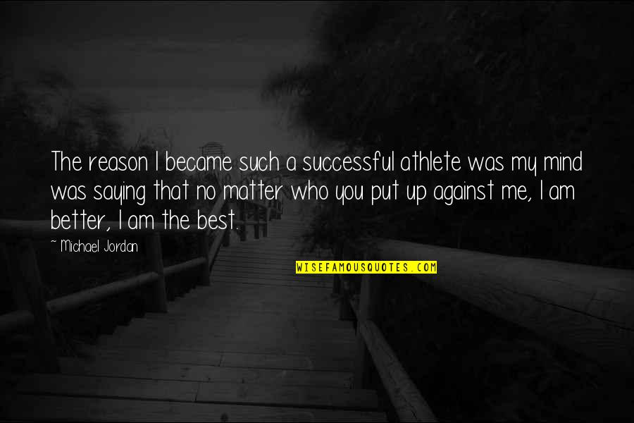 Be Loyal To Your Family Quotes By Michael Jordan: The reason I became such a successful athlete