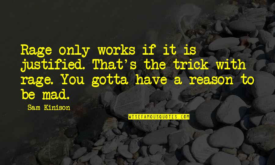 Be Mad Quotes By Sam Kinison: Rage only works if it is justified. That's Be Mad Quotes By Sam Kinison: Rage only works if it is justified. That's