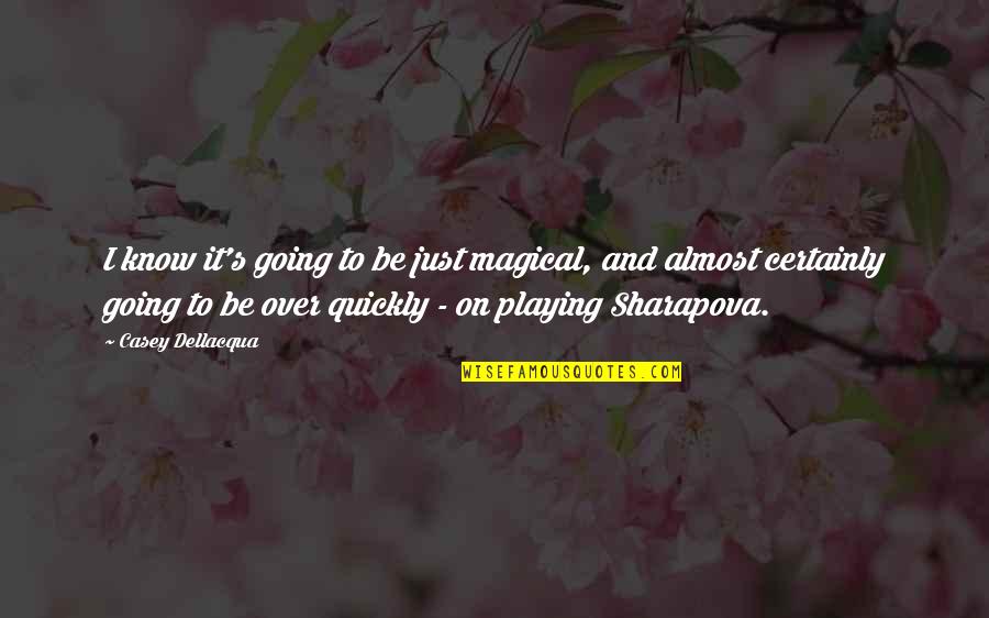 Be Magical Quotes By Casey Dellacqua: I know it's going to be just magical, Be Magical Quotes By Casey Dellacqua: I know it's going to be just magical,