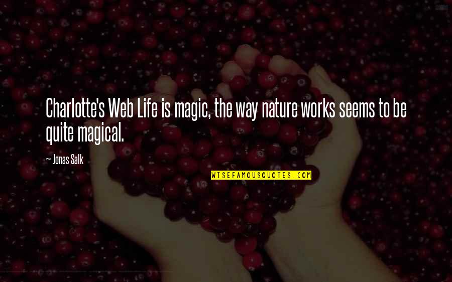 Be Magical Quotes By Jonas Salk: Charlotte's Web Life is magic, the way nature