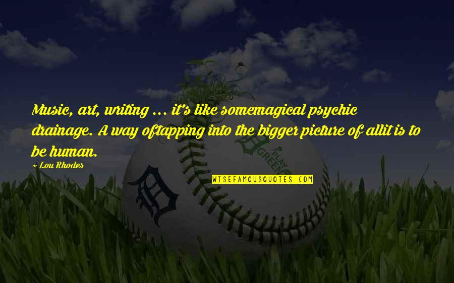 Be Magical Quotes By Lou Rhodes: Music, art, writing ... it's like somemagical psychic Be Magical Quotes By Lou Rhodes: Music, art, writing ... it's like somemagical psychic