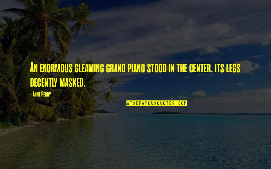 Be Masked Up Quotes By Anne Perry: An enormous gleaming grand piano stood in the