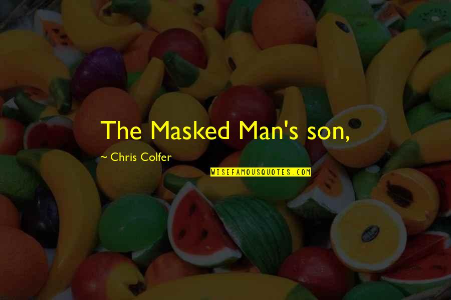 Be Masked Up Quotes By Chris Colfer: The Masked Man's son,