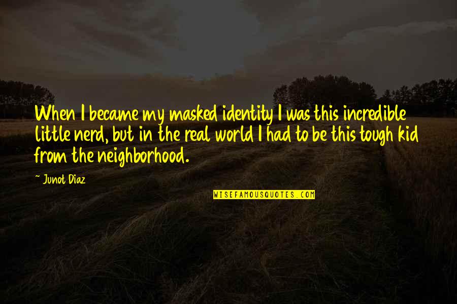 Be Masked Up Quotes By Junot Diaz: When I became my masked identity I was
