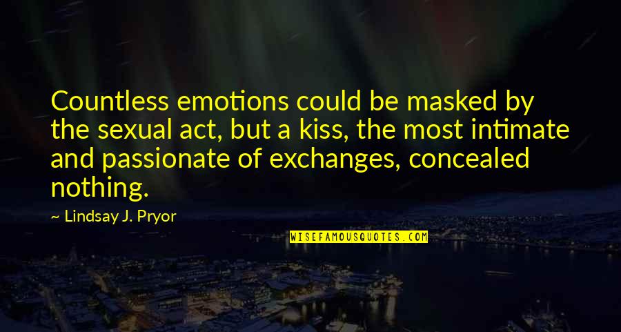 Be Masked Up Quotes By Lindsay J. Pryor: Countless emotions could be masked by the sexual