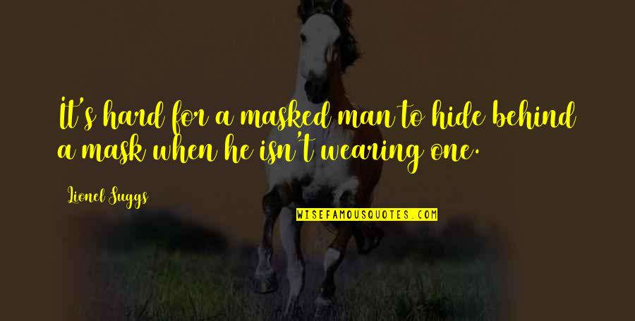 Be Masked Up Quotes By Lionel Suggs: It's hard for a masked man to hide