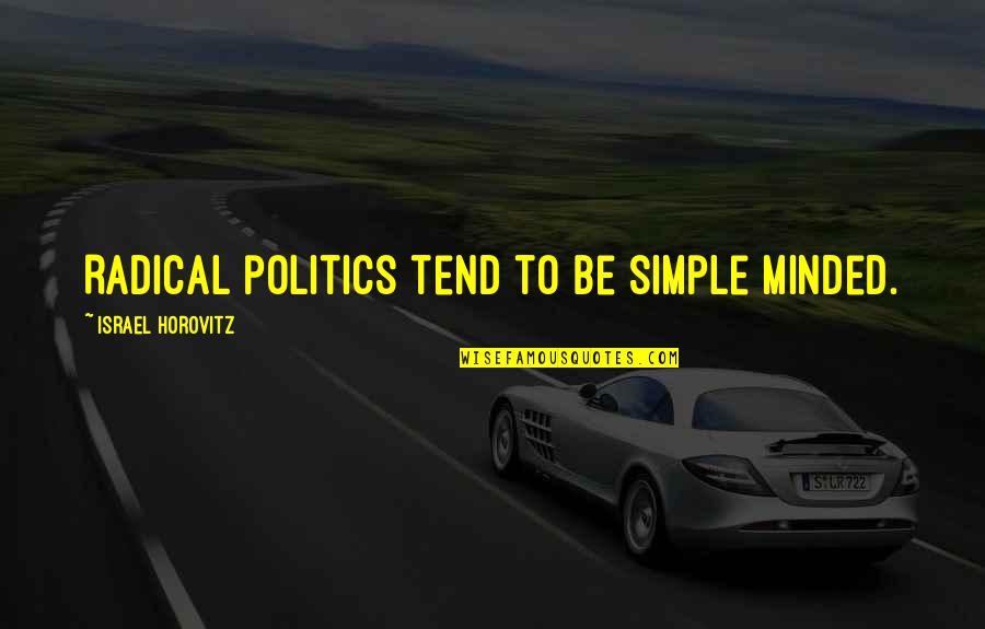 Be Minded Quotes By Israel Horovitz: Radical politics tend to be simple minded. Be Minded Quotes By Israel Horovitz: Radical politics tend to be simple minded.