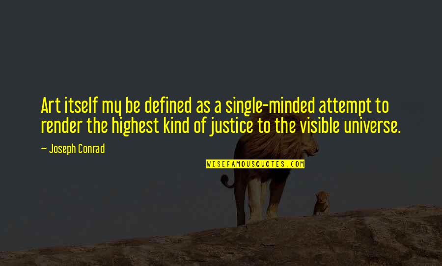 Be Minded Quotes By Joseph Conrad: Art itself my be defined as a single-minded Be Minded Quotes By Joseph Conrad: Art itself my be defined as a single-minded
