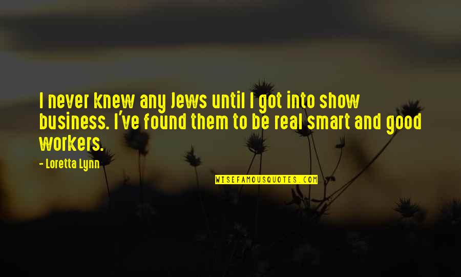 Be Mindful Of The Company You Keep Quotes By Loretta Lynn: I never knew any Jews until I got