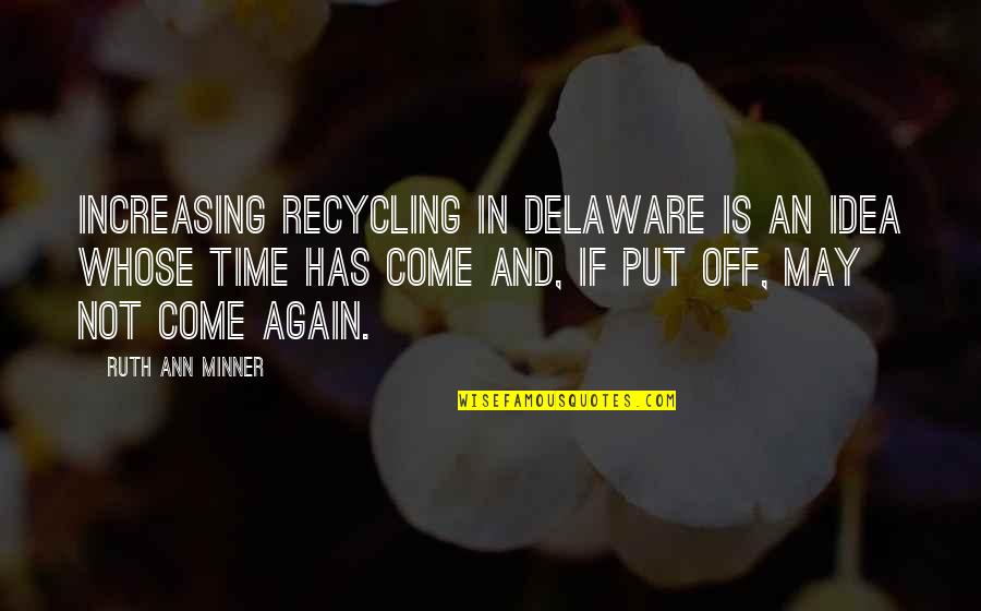 Be Mindful Of The Company You Keep Quotes By Ruth Ann Minner: Increasing recycling in Delaware is an idea whose