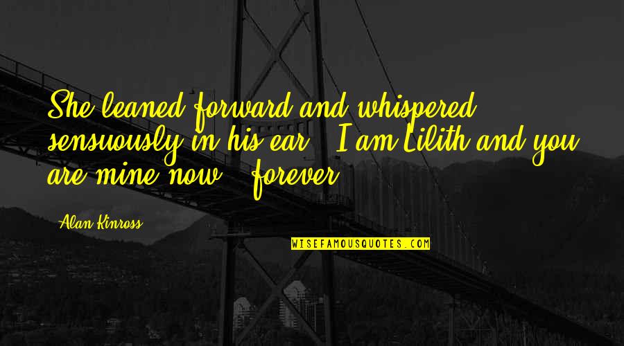 Be Mine Forever Quotes By Alan Kinross: She leaned forward and whispered sensuously in his Be Mine Forever Quotes By Alan Kinross: She leaned forward and whispered sensuously in his