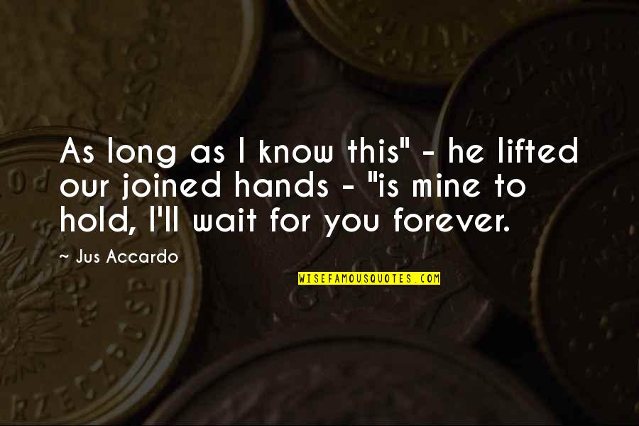 Be Mine Forever Quotes By Jus Accardo: As long as I know this" - he Be Mine Forever Quotes By Jus Accardo: As long as I know this" - he