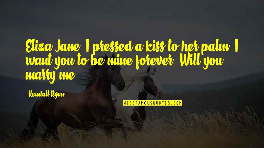 Be Mine Forever Quotes By Kendall Ryan: Eliza Jane, I pressed a kiss to her Be Mine Forever Quotes By Kendall Ryan: Eliza Jane, I pressed a kiss to her