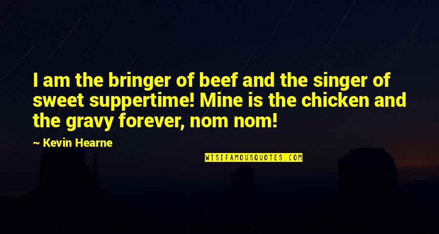 Be Mine Forever Quotes By Kevin Hearne: I am the bringer of beef and the