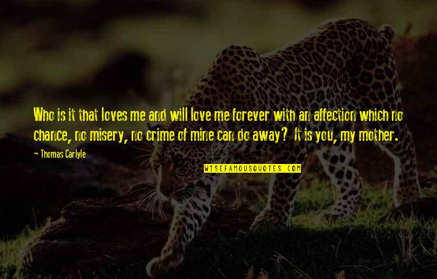 Be Mine Forever Quotes By Thomas Carlyle: Who is it that loves me and will Be Mine Forever Quotes By Thomas Carlyle: Who is it that loves me and will