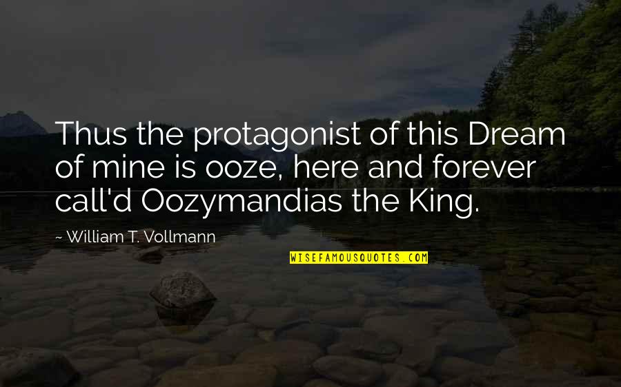 Be Mine Forever Quotes By William T. Vollmann: Thus the protagonist of this Dream of mine Be Mine Forever Quotes By William T. Vollmann: Thus the protagonist of this Dream of mine