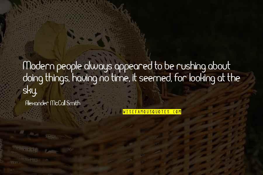 Be Modern Quotes By Alexander McCall Smith: Modern people always appeared to be rushing about Be Modern Quotes By Alexander McCall Smith: Modern people always appeared to be rushing about