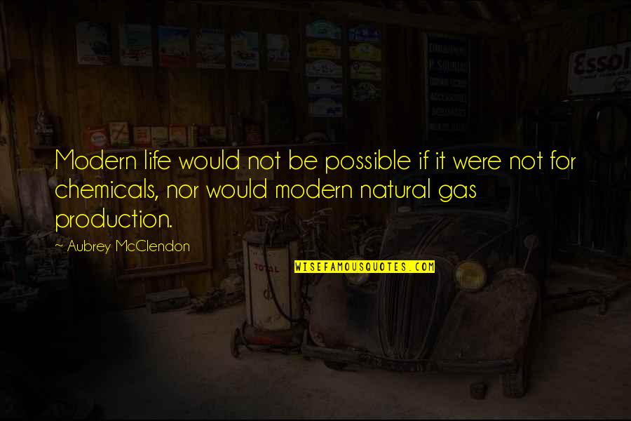 Be Modern Quotes By Aubrey McClendon: Modern life would not be possible if it Be Modern Quotes By Aubrey McClendon: Modern life would not be possible if it