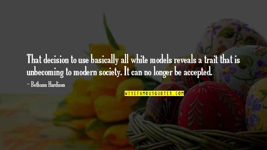 Be Modern Quotes By Bethann Hardison: That decision to use basically all white models Be Modern Quotes By Bethann Hardison: That decision to use basically all white models