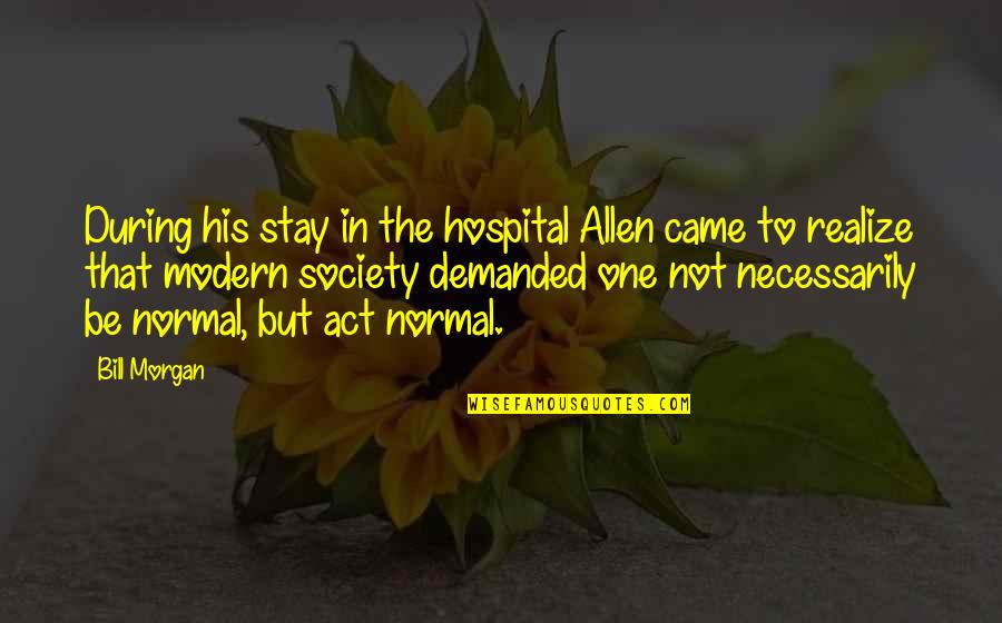Be Modern Quotes By Bill Morgan: During his stay in the hospital Allen came Be Modern Quotes By Bill Morgan: During his stay in the hospital Allen came