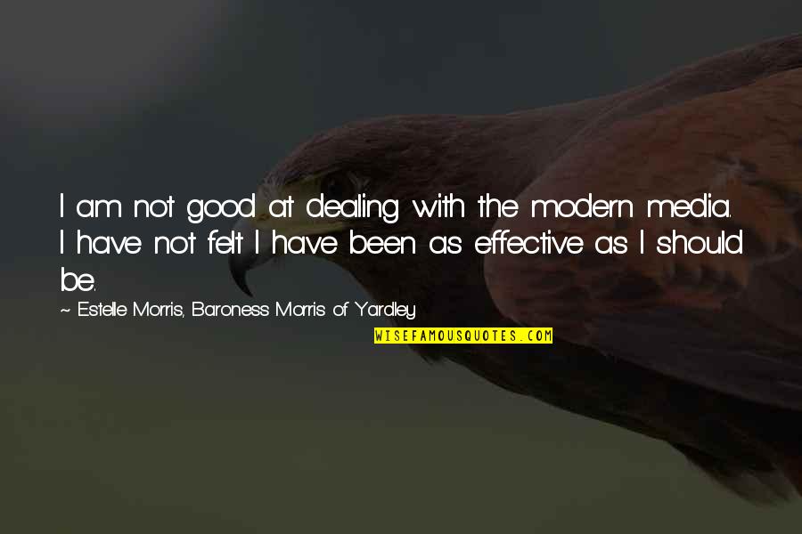 Be Modern Quotes By Estelle Morris, Baroness Morris Of Yardley: I am not good at dealing with the Be Modern Quotes By Estelle Morris, Baroness Morris Of Yardley: I am not good at dealing with the