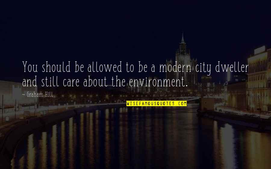 Be Modern Quotes By Graham Hill: You should be allowed to be a modern Be Modern Quotes By Graham Hill: You should be allowed to be a modern
