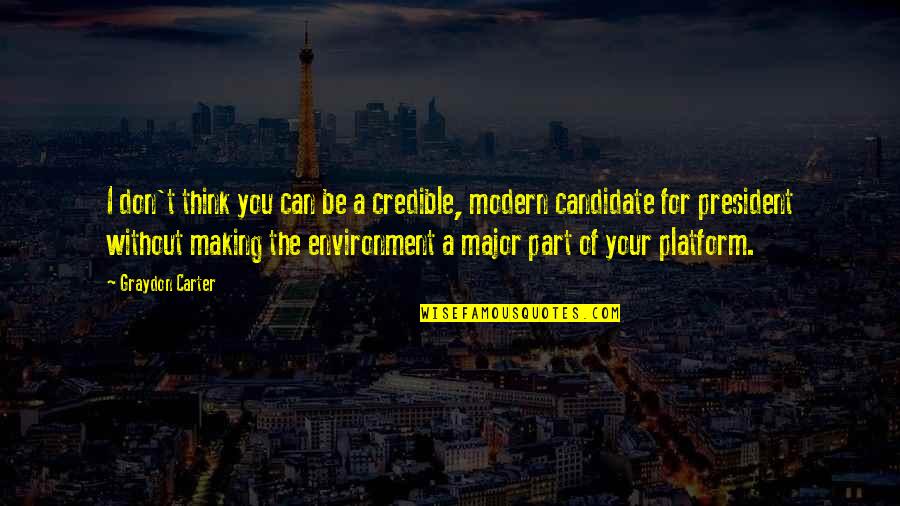 Be Modern Quotes By Graydon Carter: I don't think you can be a credible, Be Modern Quotes By Graydon Carter: I don't think you can be a credible,