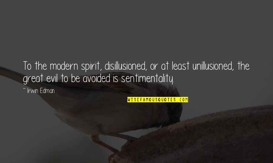 Be Modern Quotes By Irwin Edman: To the modern spirit, disillusioned, or at least Be Modern Quotes By Irwin Edman: To the modern spirit, disillusioned, or at least