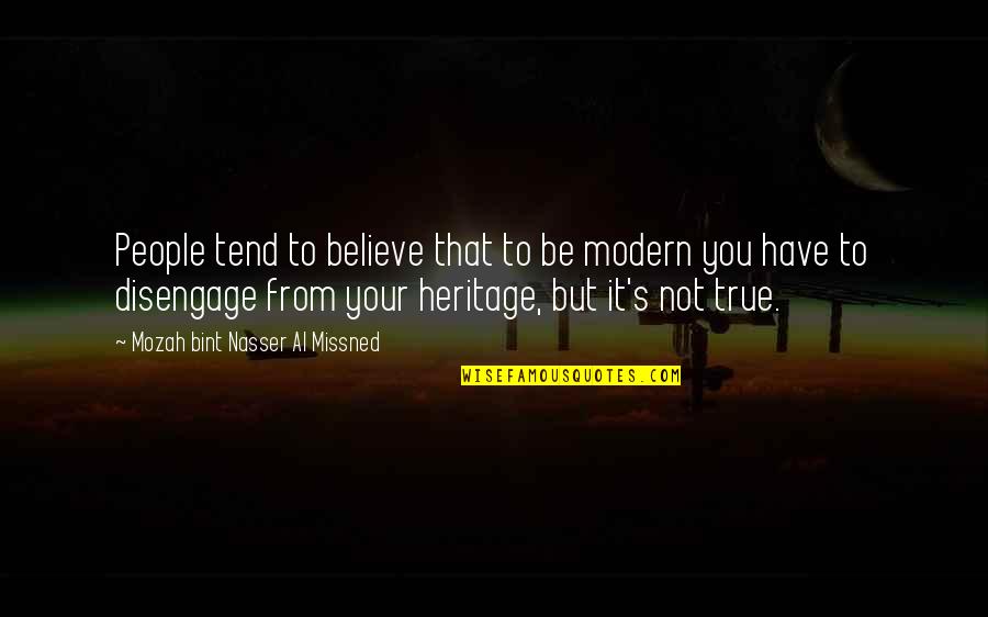 Be Modern Quotes By Mozah Bint Nasser Al Missned: People tend to believe that to be modern Be Modern Quotes By Mozah Bint Nasser Al Missned: People tend to believe that to be modern