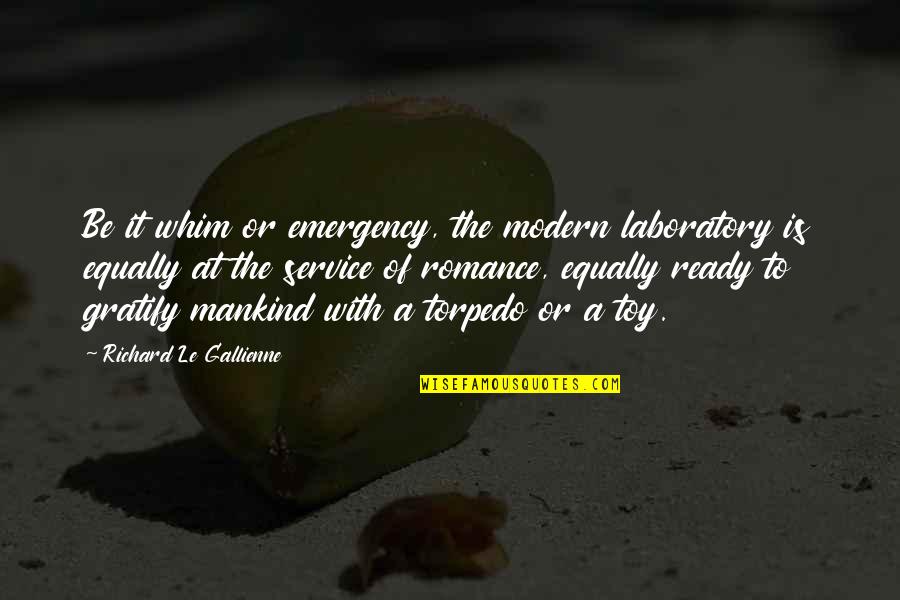 Be Modern Quotes By Richard Le Gallienne: Be it whim or emergency, the modern laboratory Be Modern Quotes By Richard Le Gallienne: Be it whim or emergency, the modern laboratory